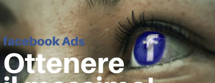 Facebook Ads come ottenere IL MASSIMO!