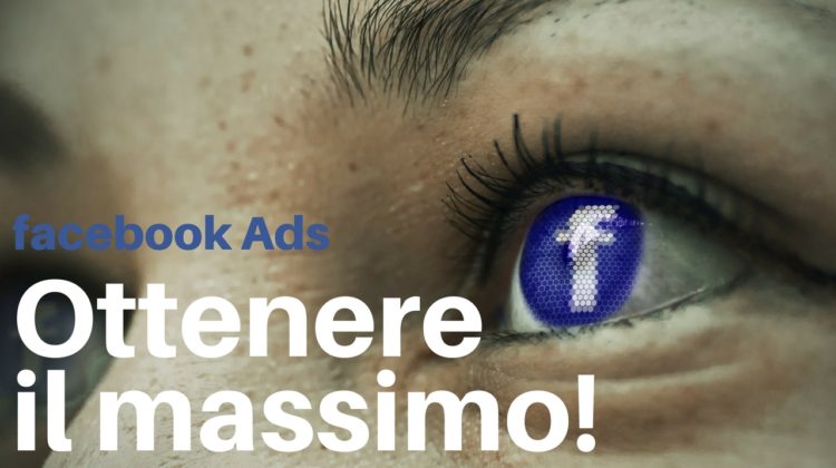 Facebook Ads come ottenere IL MASSIMO!
