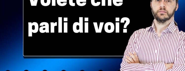 Volete che parli di voi?